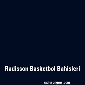 Radisson Basketbol Bahisleri
