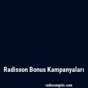 Radisson Bonus Kampanyaları