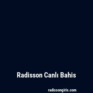 Radisson Canlı Bahis