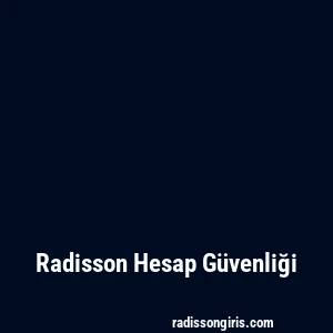 Radisson Hesap Güvenliği