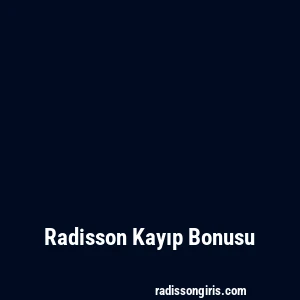 Radisson Kayıp Bonusu