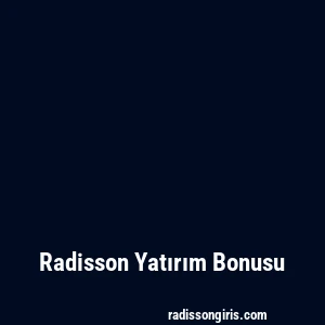 Radisson Yatırım Bonusu
